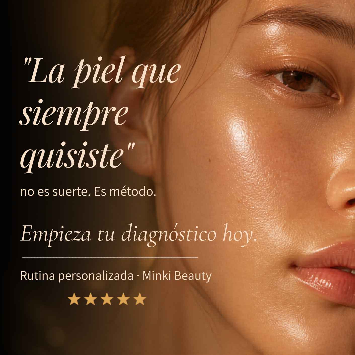La piel que siempre quisiste no es suerte, es método: empieza tu diagnóstico